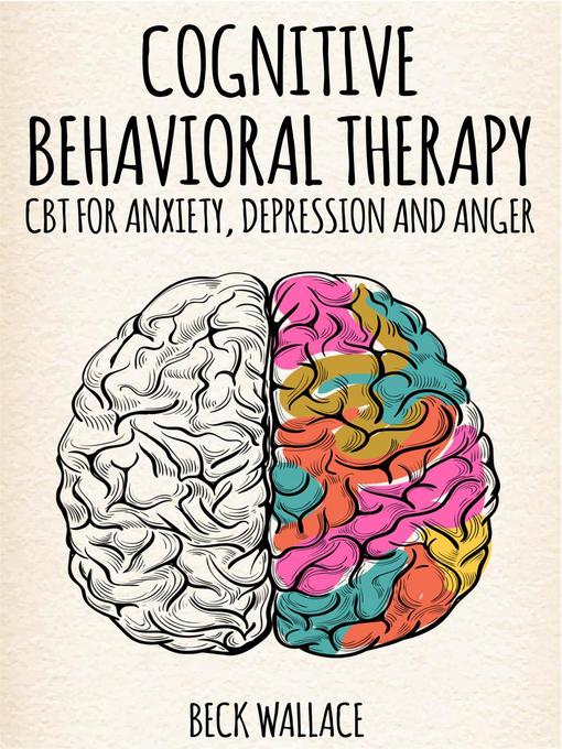 Title details for Cognitive Behavioral Therapy CBT for Anxiety, Depression and Anger by Beck Wallace - Available